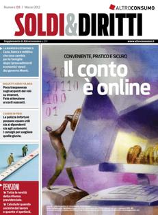 Soldi & Dirittti 123 - Marzo 2012 | TRUE PDF | Bimestrale | Finanza | Mutui | Assicurazioni
Soldi e Diritti è una buona pubblicazione su tutti gli argomenti legali economici e fiscali, in quanto spazia su diverse informazioni: non solo investimenti ma anche mutui, assicurazioni, beghe condominiali, operatori di telefonia, normative di garanzia per il consumatore, etc.