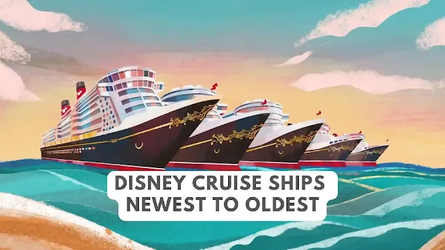 Disney Cruise Ships Newest to Oldest