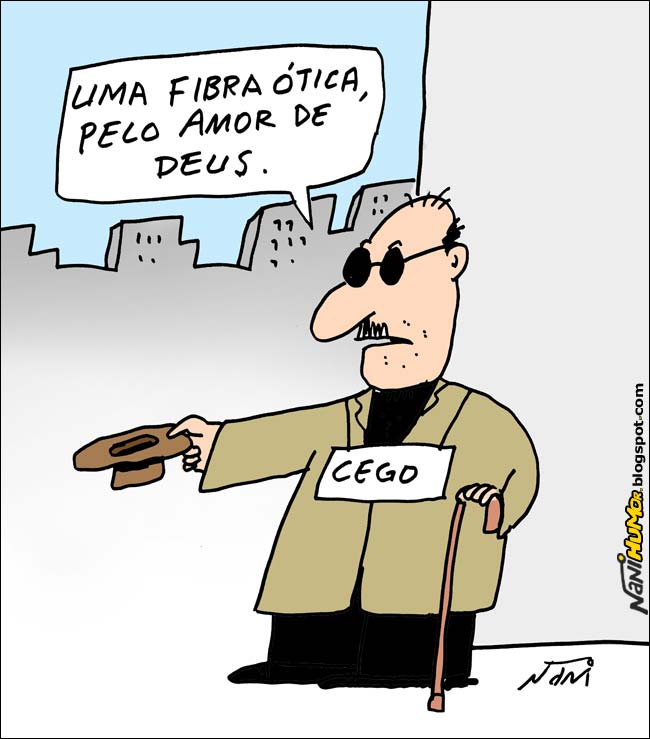 Negócios milionários, comissões milionárias. Cego: uma fibra ótica, pelo amor de deus