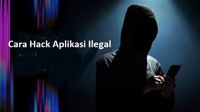 Cara Hack Aplikasi Ilegal