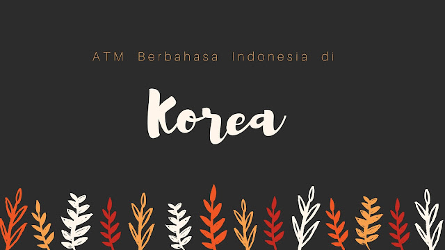 Ada ATM Berbahasa Indonesia di Korea