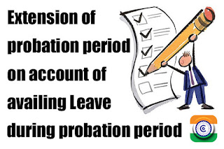  Extension of probation period on account of availing Leave during probation period