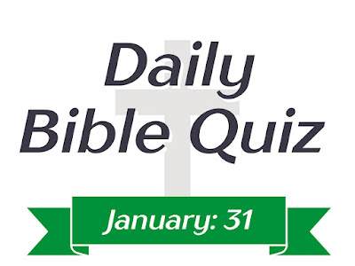 Bible trivia questions and answers multiple choice: Daily Bible Quiz (January 31)