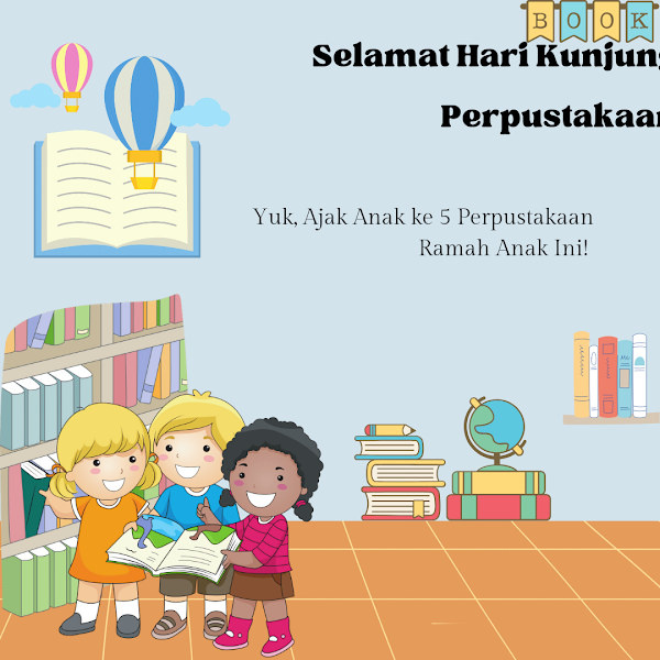 Selamat Hari Kunjung Perpustakaan! Yuk, Ajak Anak ke 5 Perpustakaan Ramah Anak Ini! 