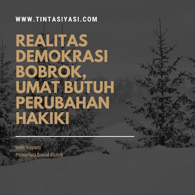 Realitas Demokrasi Bobrok, Umat Butuh Perubahan Hakiki