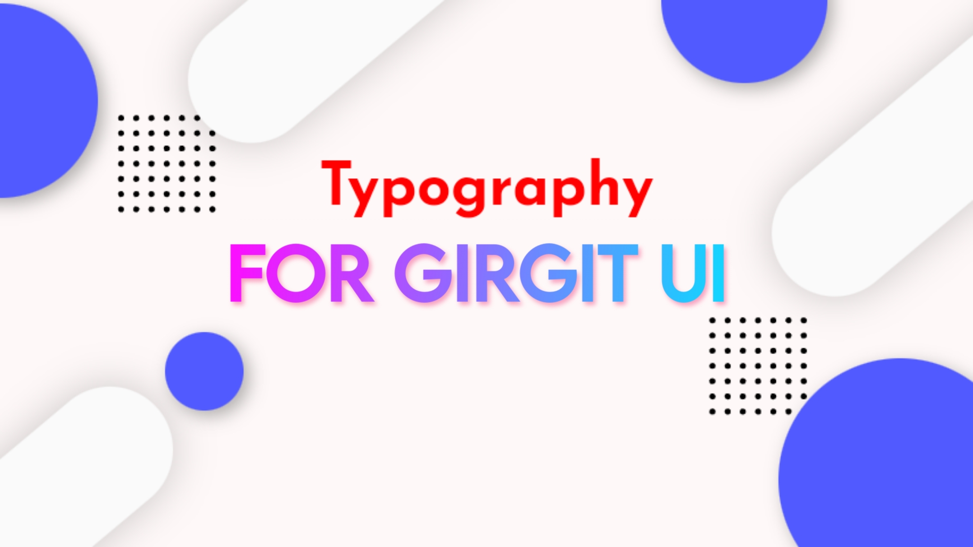 Typography and documentation for Girgit ui