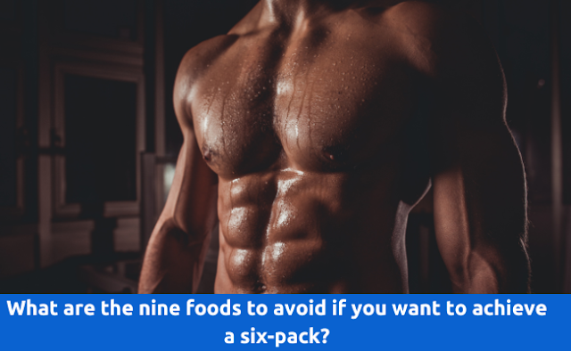 nine-foods-avoid-want-achieve-six-pack