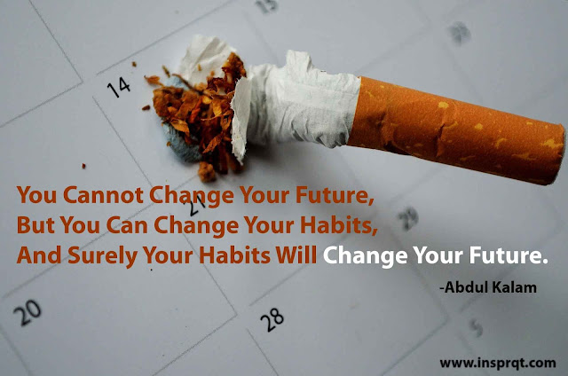 You cannot change your future, but you can change your habits, and surely your habits will change your future.