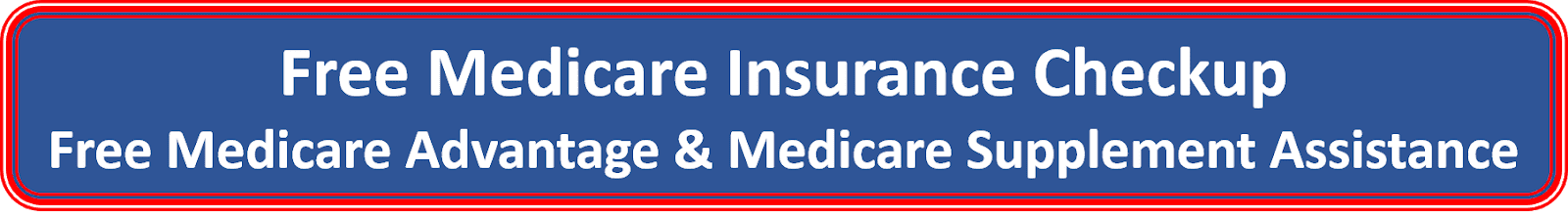 Click Here for Free Medicare Advantage and Medicare Supplement Insurance Quotes and Expert Agent Assistance