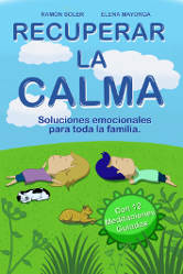 Recuperar la calma: soluciones emocionales para toda la familia. Ramón Soler, Elena Mayorga