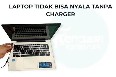 Laptop Tidak Bisa Nyala Tanpa Charger