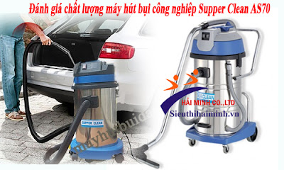 Đánh giá chất lượng máy hút bụi công nghiệp Supper Clean AS70