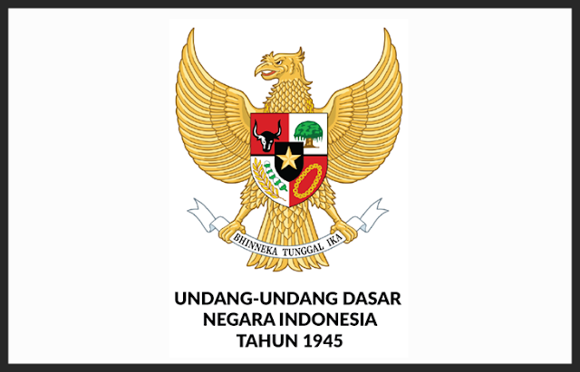 Pengertian, Sejarah, Fungsi dan Kedudukan UUD 1945