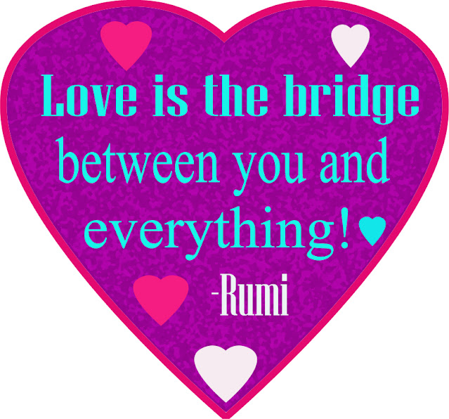 Love is  the bridge between you and everything. Wonderful love quote by Rumi