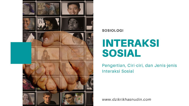 Pengertian, Ciri-ciri dan Jenis-jenis Interaksi Sosial