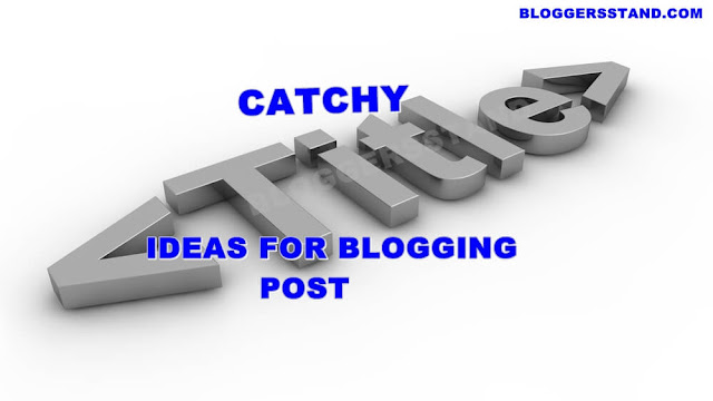 Ideas For Blog Post Heading How To Write A Catchy Titles