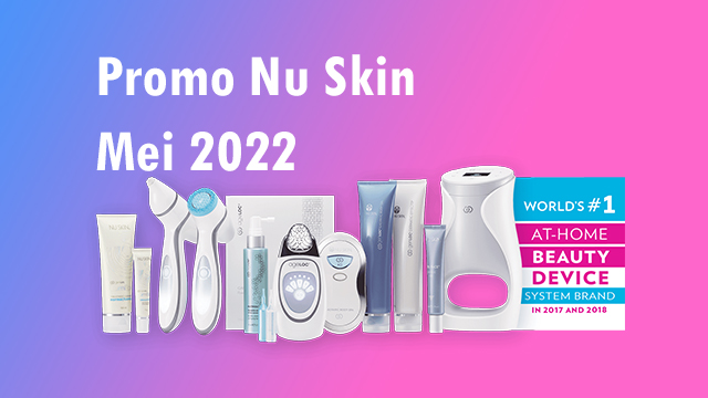 Promo Nu Skin Terbaru Mei 2022