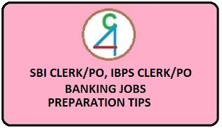SBI Clerk/PO, IBPS Clerk/PO and other banking exams preparation tips