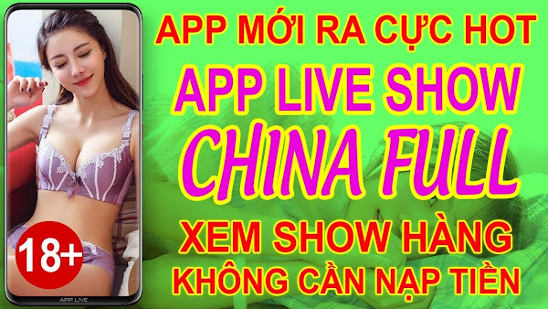 app, app live, app china, app trung quoc, live show, app 18+, app live 18+, app live show, app live stream, app android, app ios, app apk, app 2021