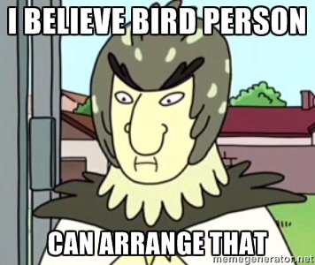 Funny catchphrase of Birdperson