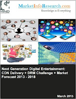 Next Generation Digital Entertainment: CDN Delivery + DRM Challenge + Market Forecast 2013 - 2018