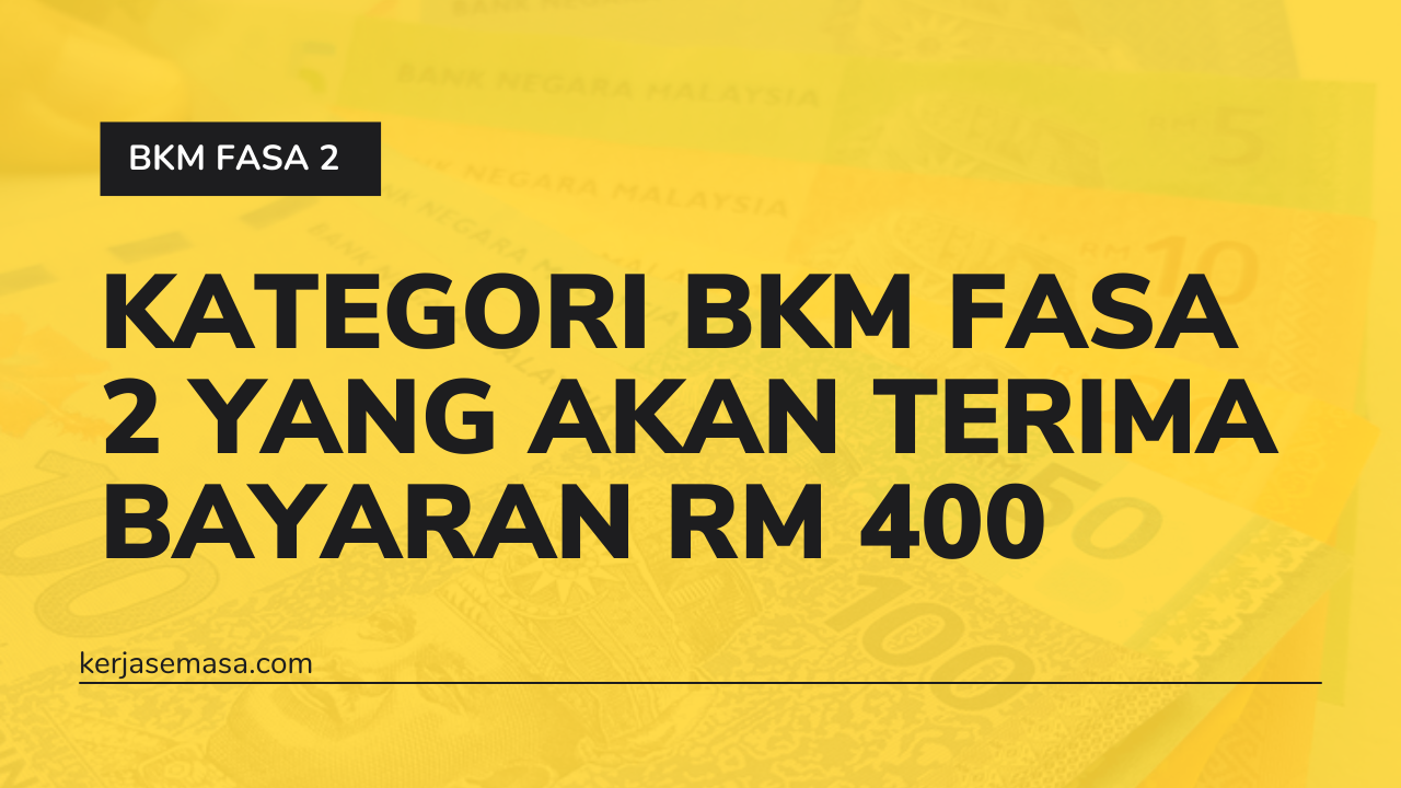 Kategori BKM Fasa 2 Yang Terima Bayaran RM 400