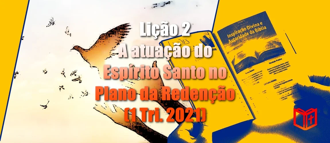 Lição 2 - A atuação do Espírito Santo no Plano da Redenção (1 Tri. 2021)