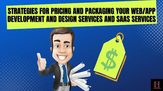 What are some effective strategies for pricing and packaging your web/app development and design services and SAAS Services?