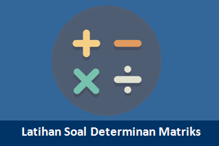 Latihan Soal Determinan Matriks dan Pembahasannya