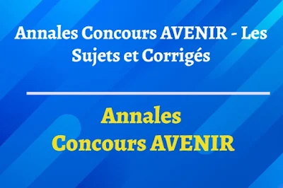 Annales Concours AVENIR - Les Sujets et Corrigés
