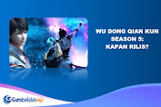 Wu Dong Qian Kun Season 5: Kapan Rilis?