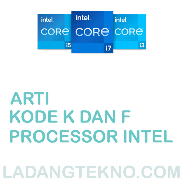 Arti Kode F dan K Pada Processor Intel - Ladangtekno