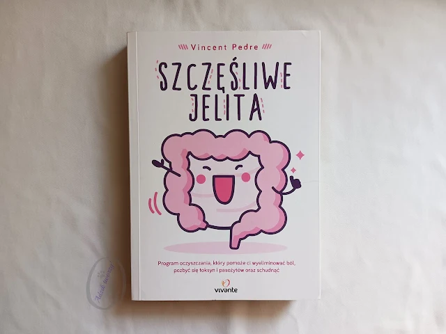 Szczęśliwe jelita - Vincent Pedre Recenzja książki - blog Adzik-tworzy.pl