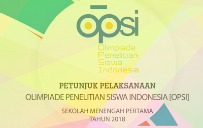  Dalam upaya meningkatkan mutu sumberdaya insan Indonesia supaya bisa bersaing dalam periode  Petunjuk Teknis Olimpiade Penelitian Siswa Indonesia (OPSI) SMP Tahun 2018