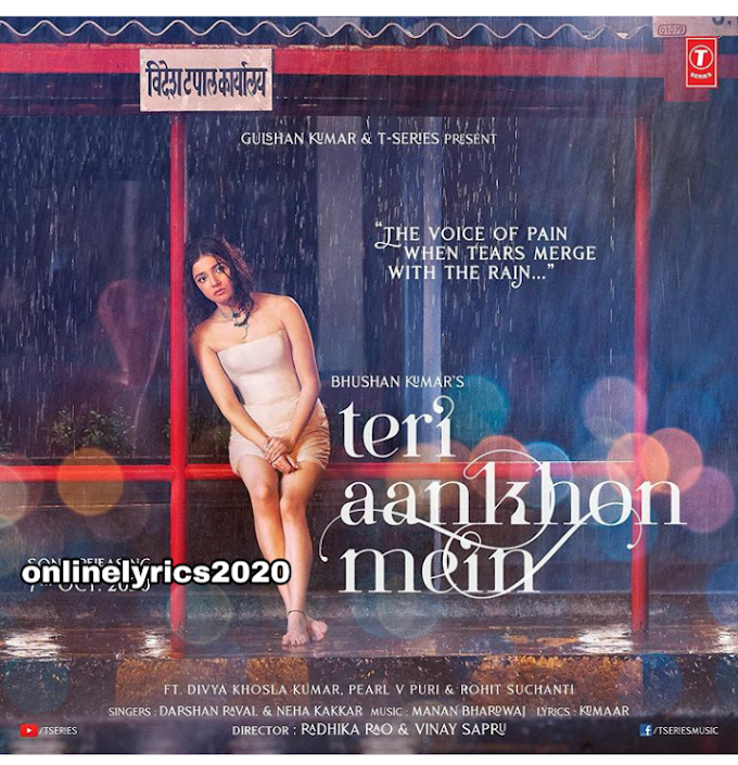 Teri Aankhon Mein lyrics -Darshan Raval | Neha kakkar feat. Divya Khosla Kumar| onlinelyrics2020