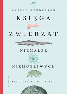 Księga zwierząt niemalże niemożliwych - Caspar Henderson