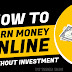 Top 5 Free Ways To Earn Money From Internet Without Any Investment