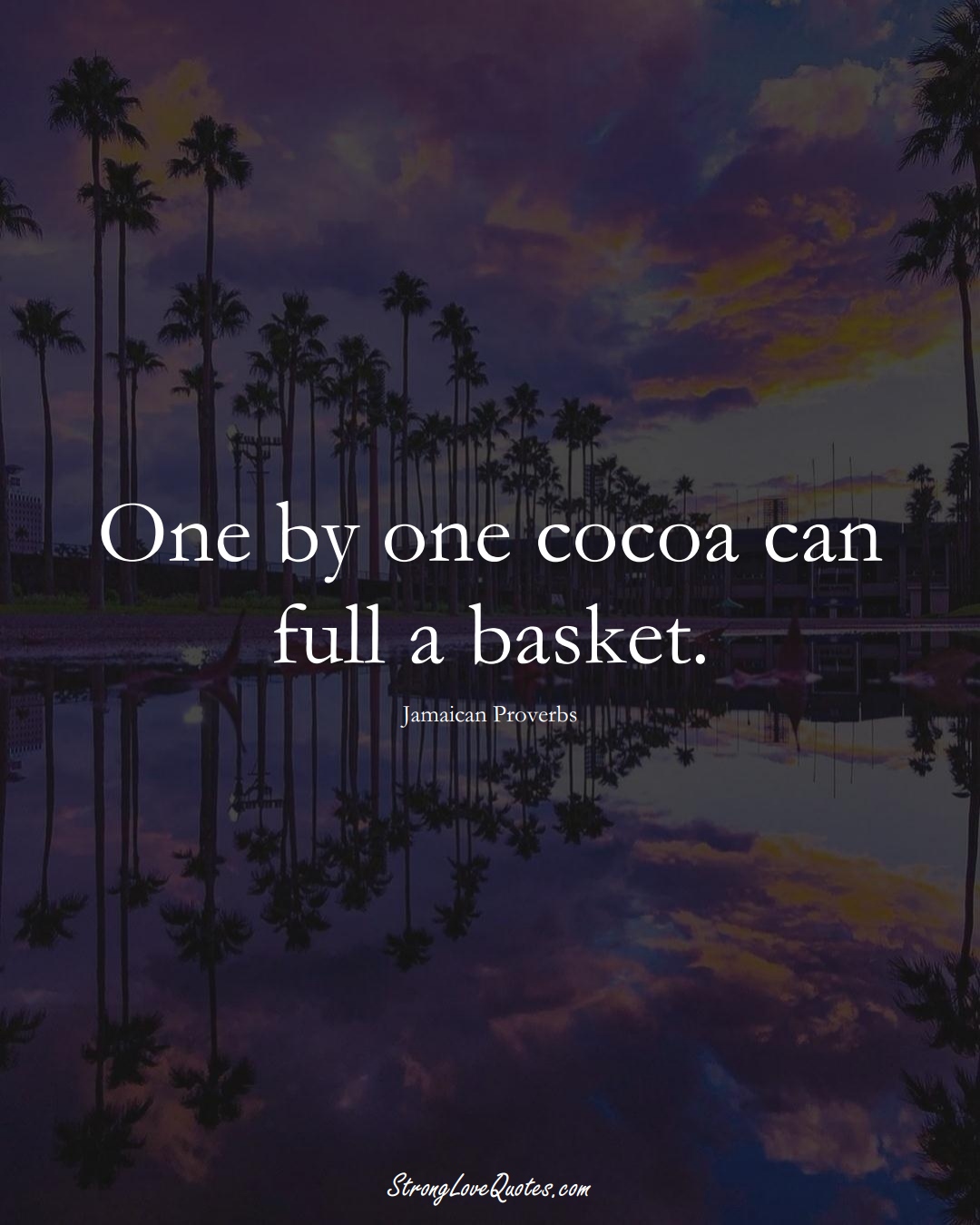 One by one cocoa can full a basket. (Jamaican Sayings);  #CaribbeanSayings