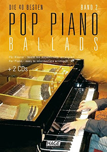 Pop Piano Ballads 2 mit 2 CDs: Die 40 besten Pop Piano Ballads - Für Klavier leicht bis mittelschwer arrangiert