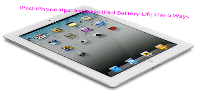 iPad-iPhone tips: Increase iPad Battery Life Use 5 Ways 