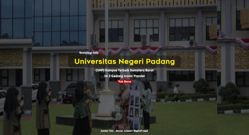 Universitas Negeri Padang (UNP) Kampus Terbaik Sumatera Barat, Ini 3 Gedung Iconic Populer