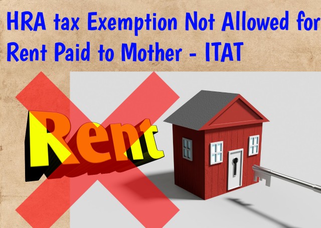 HRA Tax Exemption Not Allowed for Rent Paid to Mother–ITAT