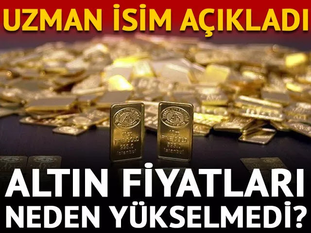 Uzmanı açıkladı: İşte altının yükselmemesinin nedeni!