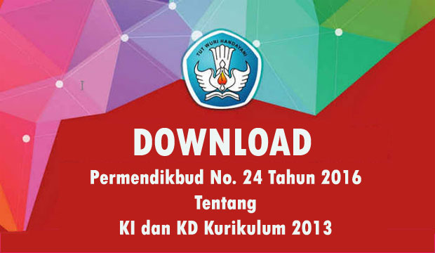  PERATURAN MENTERI PENDIDIKAN DAN KEBUDAYAAN REPUBLIK INDONESIA NOMOR  Permendikbud Nomor 24 tahun 2016 Tentang KI KD Kurikulum 2013