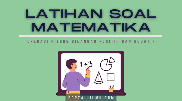 Latihan Soal Materi Operasi Hitung Bilangan Positif dan Negatif, Matematika untuk Kelas 6 SD