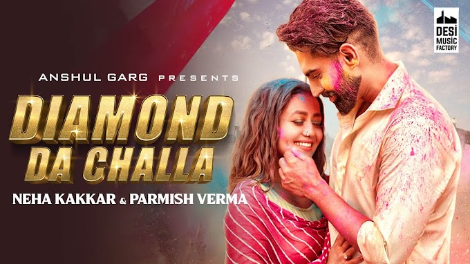 DIAMOND DA CHALLA Song Lyrics in Punjabi Hindi - Neha Kakkar & Parmish Verma | Vicky Sandhu  | Punjabi Song 2020