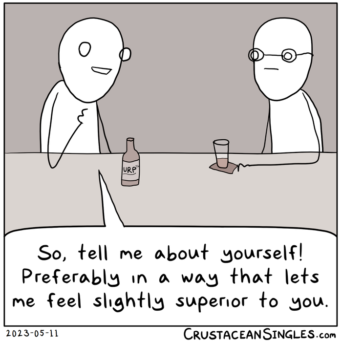 Two figures sit at a bar, each with a drink. One says to the other, "So, tell me about yourself! Preferably in a way that lets me feel slightly superior to you."