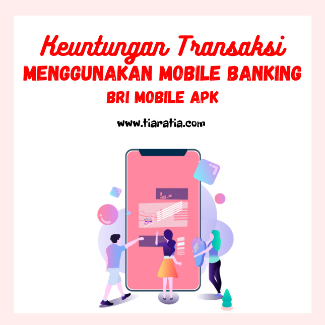 Keuntungan Transaksi Menggunakan Mobile Banking Bri Mobile Apk Tiara Tia A Lifestyle And Review Blog