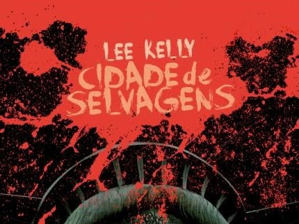 Resenha #472 Cidade de Selvagens - Lee Kelly - Galera Record