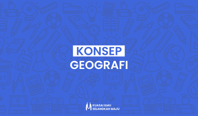 Konsep Geografi, Penjelasan Konsep Geografi